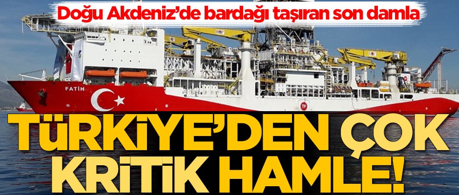 Doğu Akdeniz’de bardağı taşıran son damla! Türkiye'den çok kritik hamle