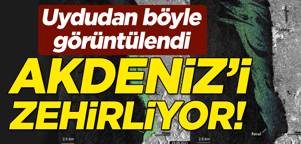 Akdeniz’i zehirliyor! Uydudan böyle görüntülendi