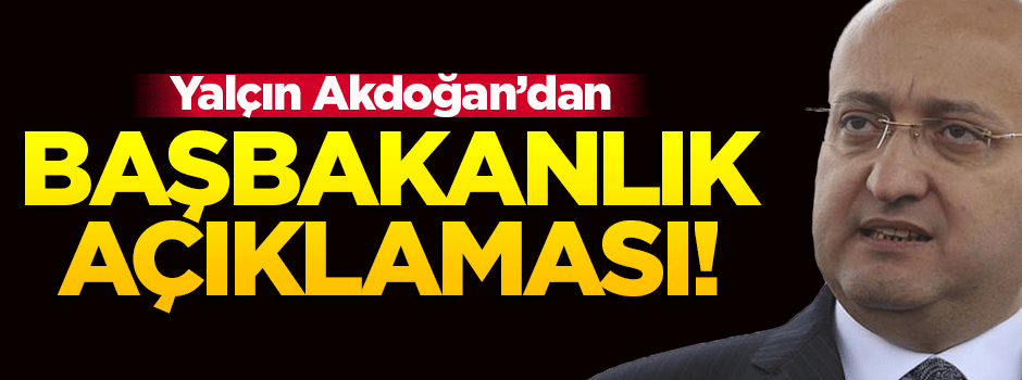 Akdoğan'dan Başbakanlık açıklaması