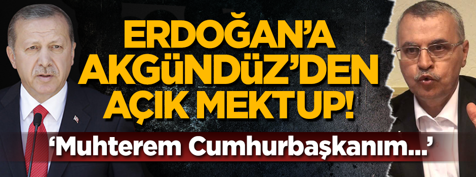Akgündüz'den Cumhurbaşkanı Erdoğan'a açık mektup