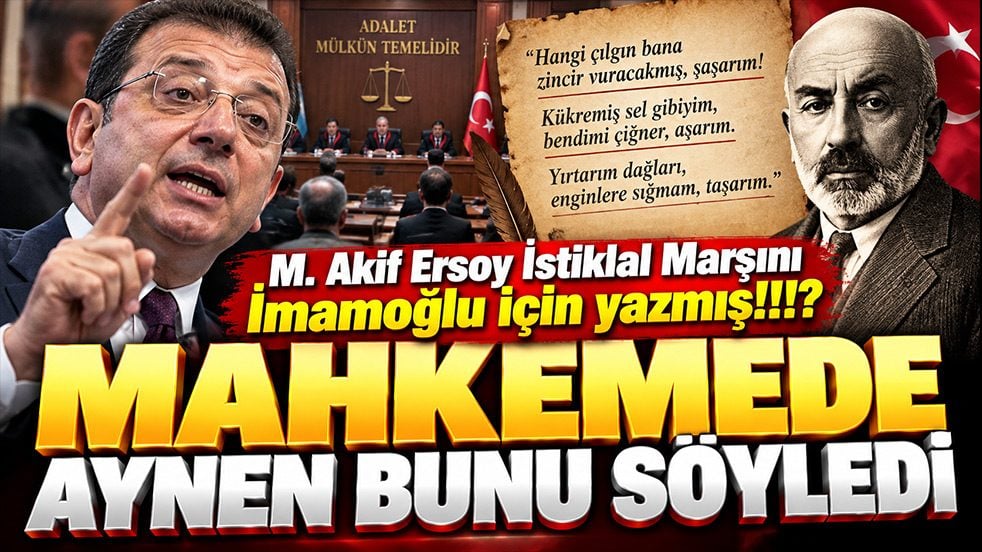 Akif Ersoy İstiklal Marşını İmamoğlu için yazmış!!!? Mahkemede aynen bunu söyledi