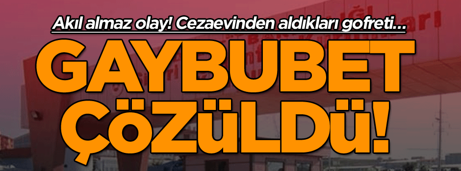 Akıl almaz olay! Cezaevinden aldıkları gofreti… Gaybubet çözüldü!