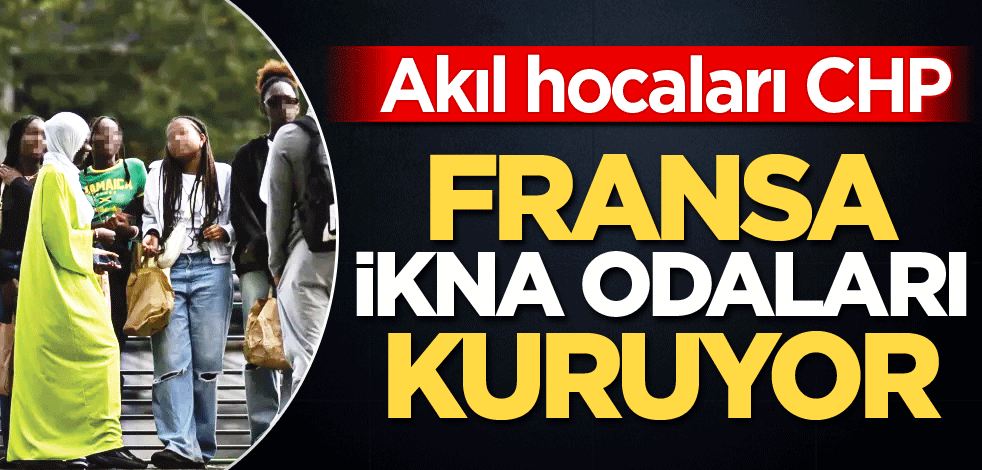 Akıl hocaları CHP! Fransa, ikna odaları kuruyor