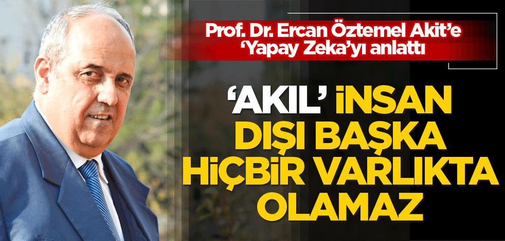 ‘Akıl’ insan dışı başka hiçbir varlıkta olamaz