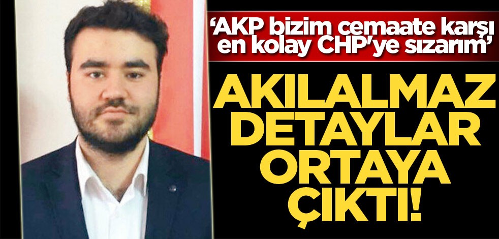 Akılalmaz detaylar ortaya çıktı: AKP bizim cemaate karşı en kolay CHP'ye sızarım
