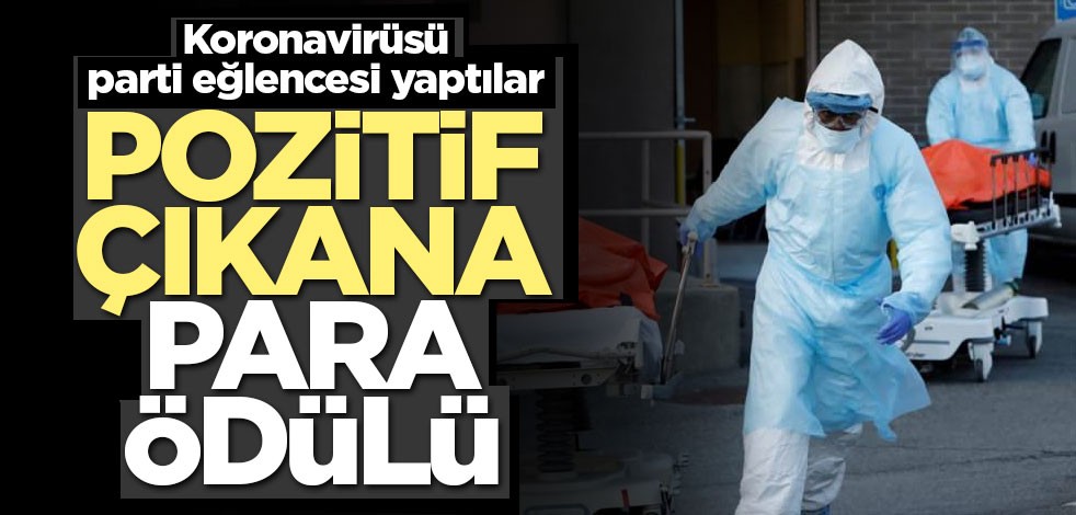 Akılalmaz korona partisi! Pozitif çıkana para ödülü