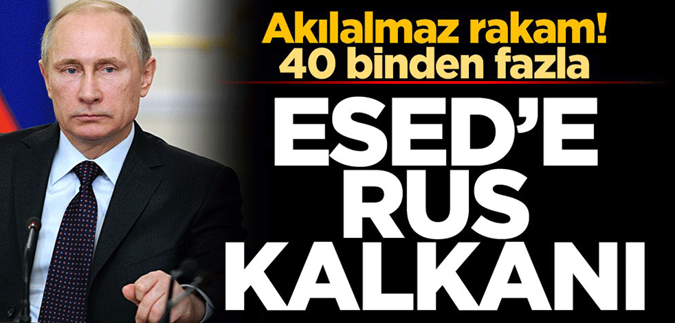Akılalmaz rakam! 40 binden fazla... Esed’e Rus kalkanı