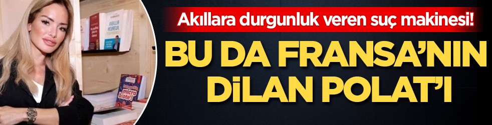 Akıllara durgunluk veren suç makinesi: Bu da Fransa'nın Dilan Polat'ı