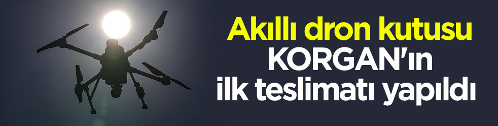 Akıllı dron kutusu KORGAN'ın ilk teslimatı yapıldı! İhracat için de görüşmeler yürütülüyor