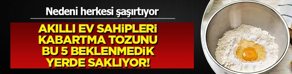  Akıllı ev sahipleri kabartma tozunu beklenmedik 5 yerde saklıyor: Duyan nedeni ne düşünüp merak ediyor