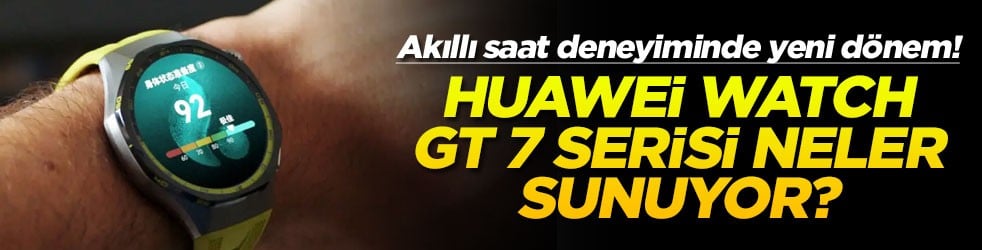 Akıllı saat deneyiminde yeni dönem: Huawei Watch GT 7 serisi neler sunuyor?