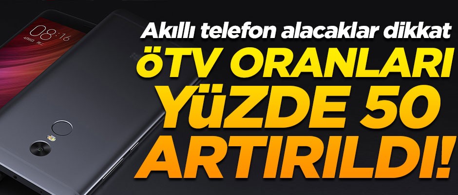 Akıllı telefon alacaklara kötü haber! ÖTV oranları yüzde 50 artırıldı