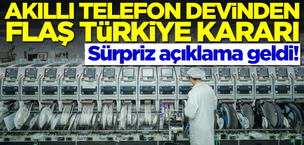 Akıllı telefon devinden Türkiye kararı! Sürpriz açıklama geldi