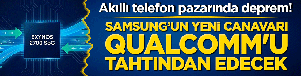 Akıllı telefon pazarında deprem! Samsung’un yeni canavarı Qualcomm'u tahtından edecek!