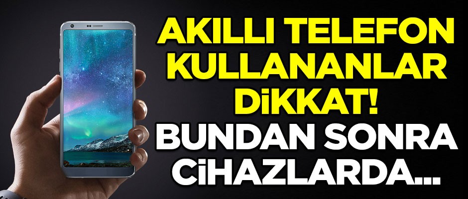 Akıllı telefonlarda devrim gibi yenilik! Bundan sonra cihazlarda...