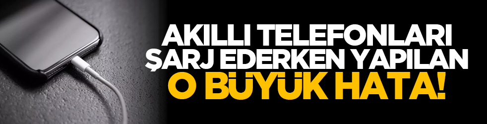 Akıllı telefonları şarj ederken yapılan o büyük hata!