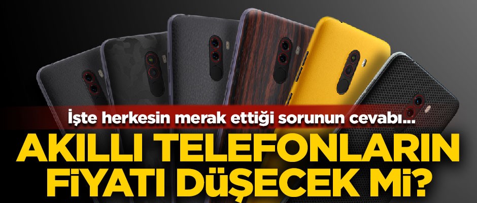 Akıllı telefonların fiyatı düşecek mi? İşte merak edilen o sorunun cevabı...