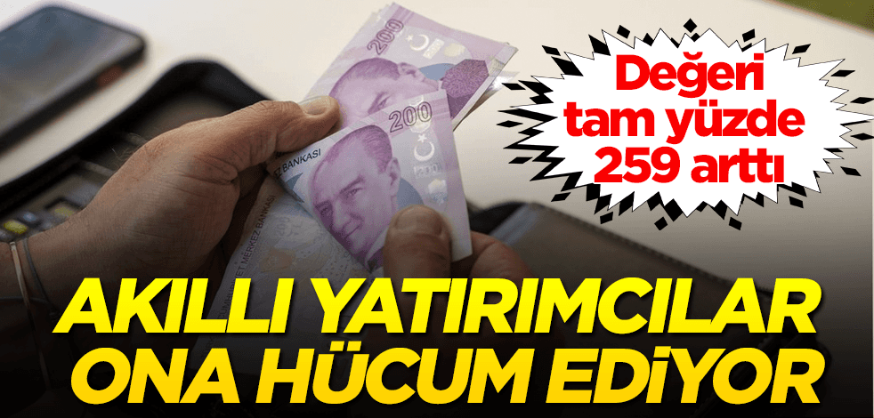 Akıllı yatırımcılar ona hücum ediyor! Değeri tam % 259 arttı