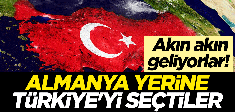 Akın akın geliyorlar! Almanya yerine Türkiye'yi seçtiler