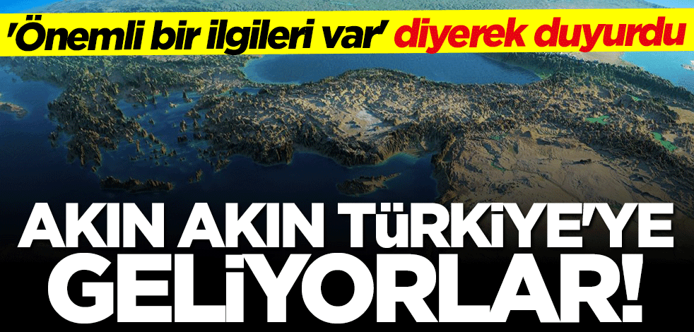 Akın akın Türkiye'ye geliyorlar! "Önemli bir ilgileri var" deyip duyurdu