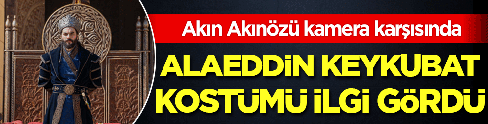 Akın Akınözü kamera karşısında: Sultan Alaeddin kostümü ilgi gördü!