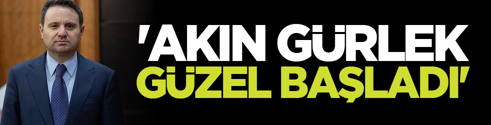 'Akın Gürlek güzel başladı'