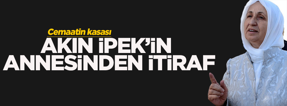 Akın İpek'in annesi: Bugün'ün yayınlarından nefret ediyorum