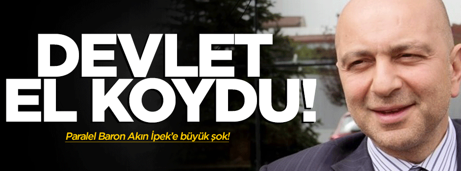 Akın İpek'in çevre katliamına devlet el koydu!