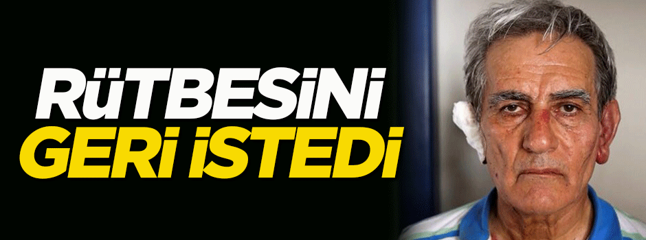 Akın Öztürk rütbesini geri istedi