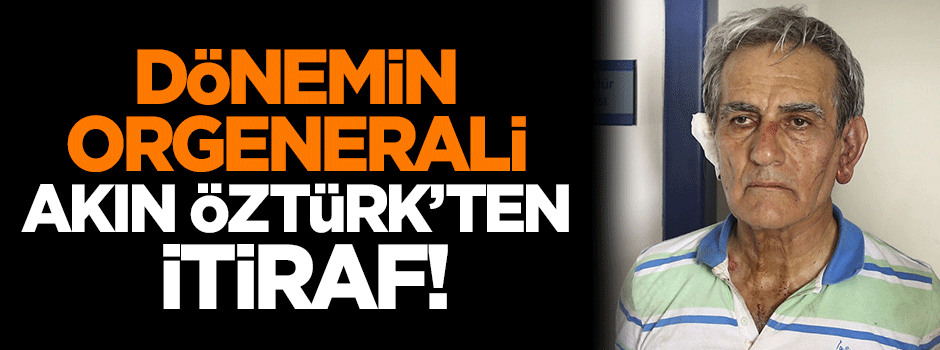 Akın Öztürk'ten itiraf!