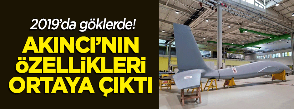 2019 başında göklerde! Taarruz SİHA Akıncı'nın özellikleri ortaya çıktı