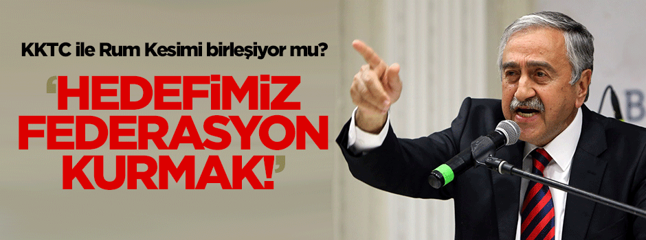 Akıncı: Hedefimiz federasyon kurmak