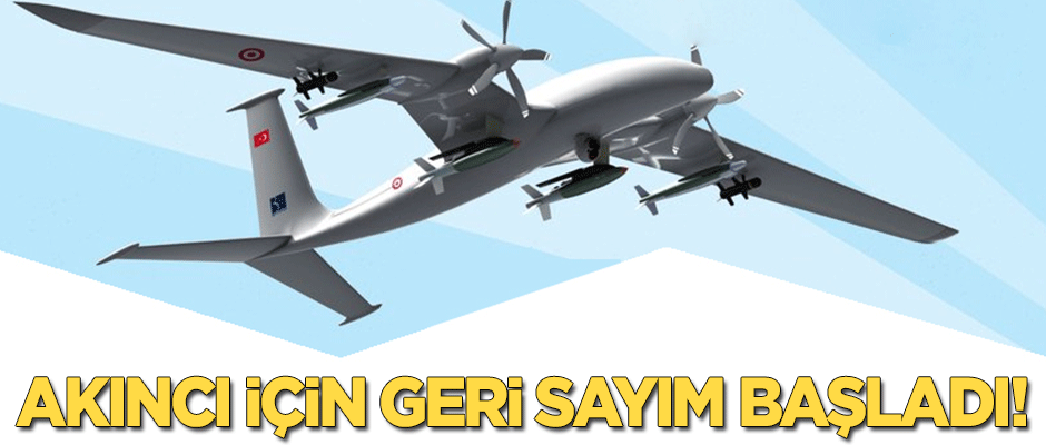 Akıncı İHA için geri sayım başladı
