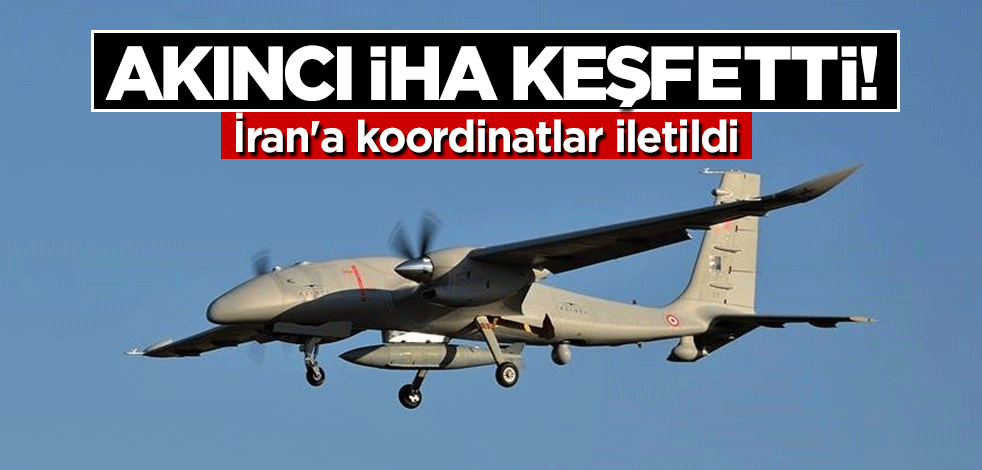 Akıncı İHA keşfetti! İran'a koordinatlar iletildi