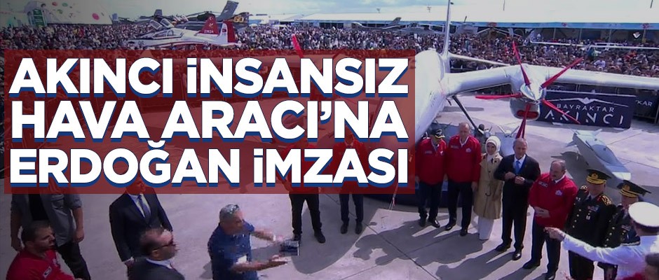 Akıncı İnsansız Hava Aracı'na Erdoğan imzası