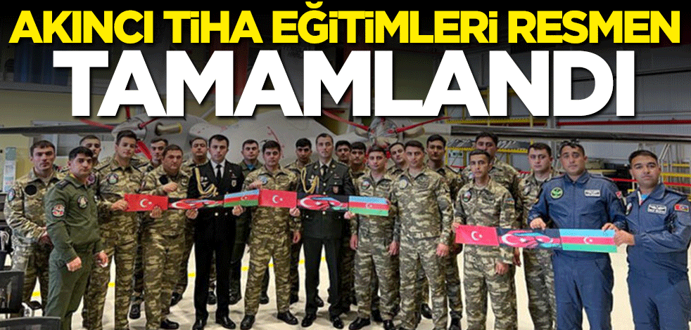 AKINCI TİHA eğitimleri resmen tamamlandı