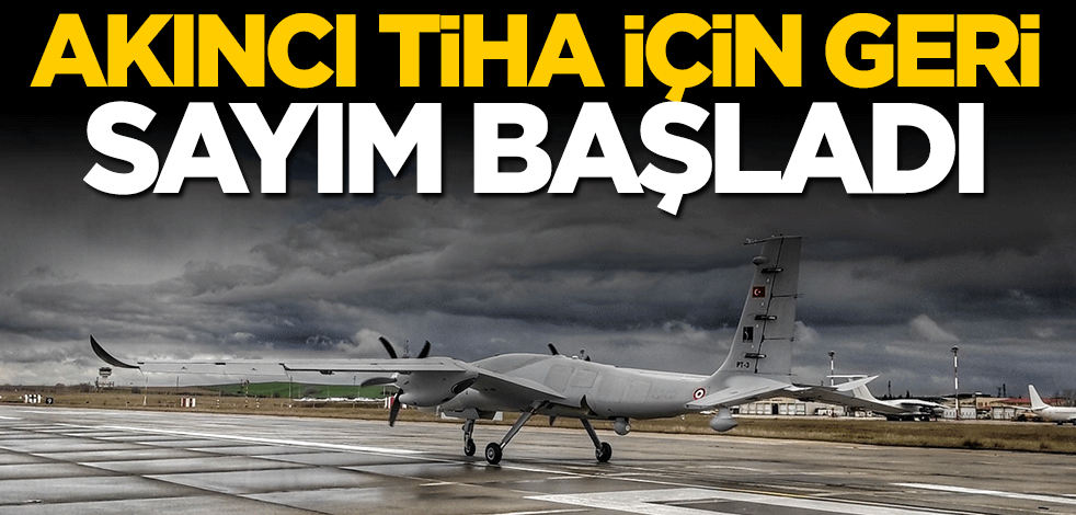 Akıncı TİHA için tarih verildi