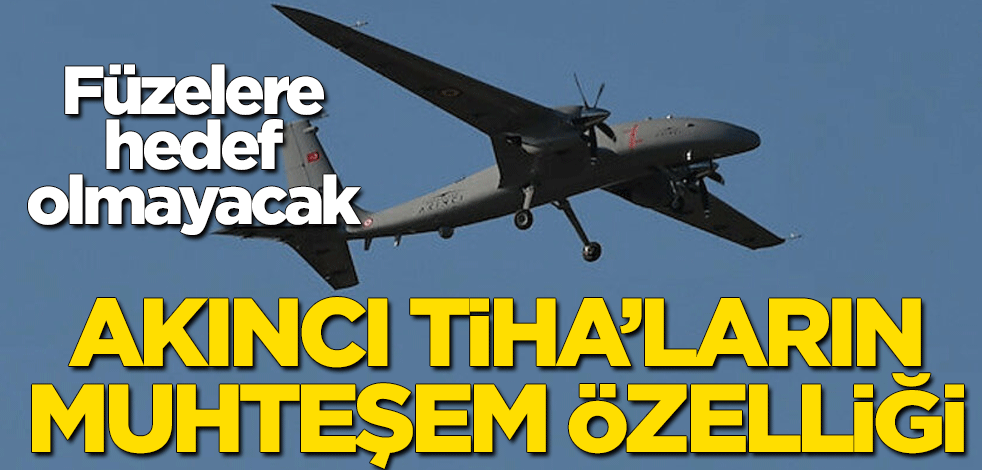 Akıncı TİHA'ların muhteşem özelliği ortaya çıktı! Füzelere hedef olmayacak