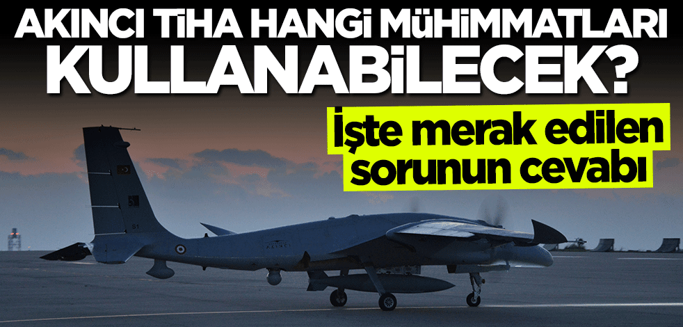 AKINCI TİHA'nın kullanacağı yerli mühimmatlar belli oldu