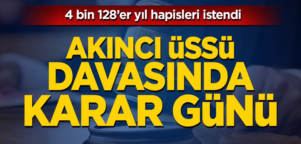 Akıncı Üssü Davasında karar günü