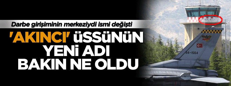 'Akıncı' üssünün adı bakın ne oldu