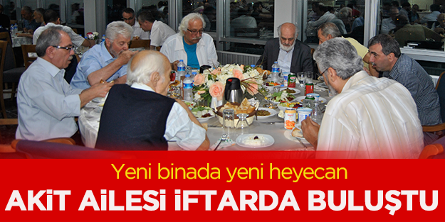 Akit ailesi iftarda bir araya geldi