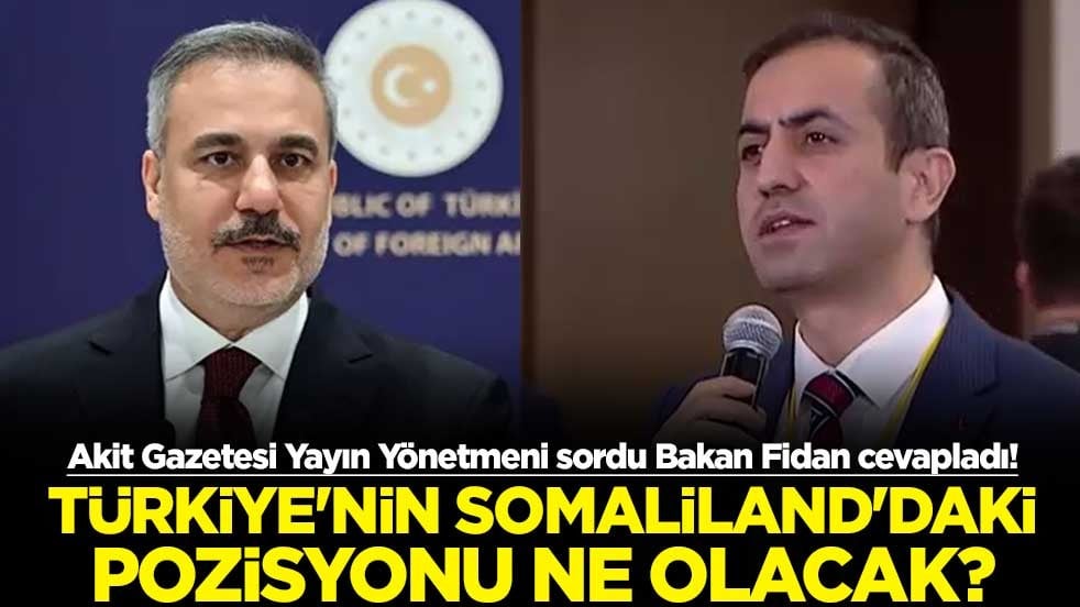Akit Gazetesi Yayın Yönetmeni sordu Bakan Fidan cevapladı! Türkiye'nin Somaliland'daki pozisyonu ne olacak?
