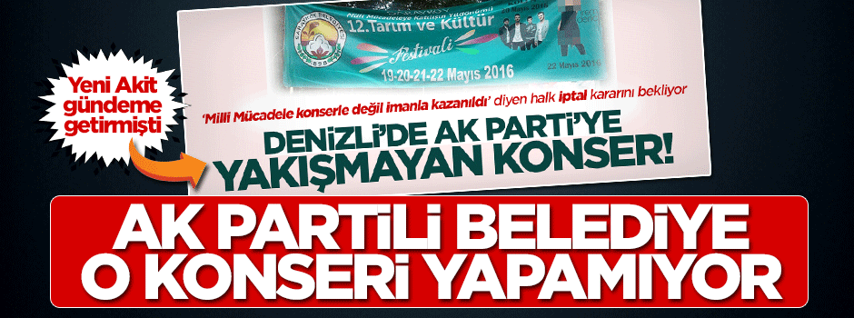Akit gündeme getirmişti... AK Partili Belediye o konseri yapamıyor!