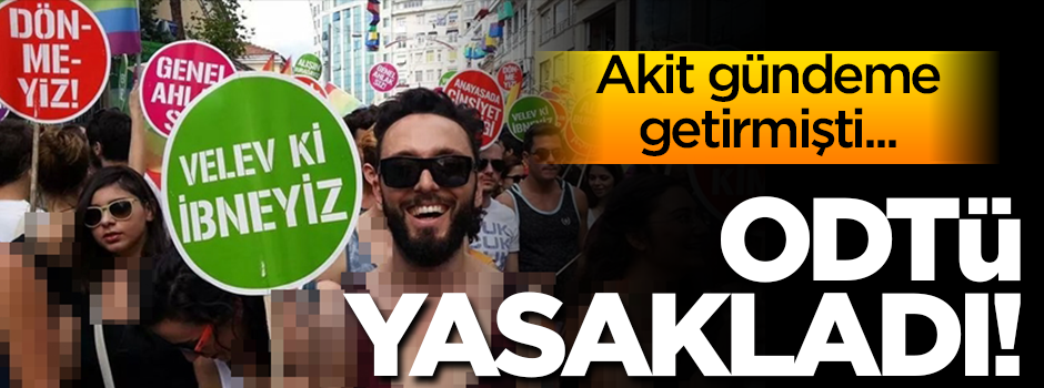 Akit gündeme getirmişti... ODTÜ yasakladı!