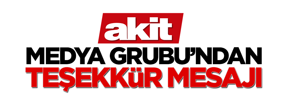 Akit Medya Grubu'ndan 'teşekkür' mesajı
