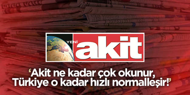 Akit ne kadar çok okunur, Türkiye o kadar hızlı normalleşir!