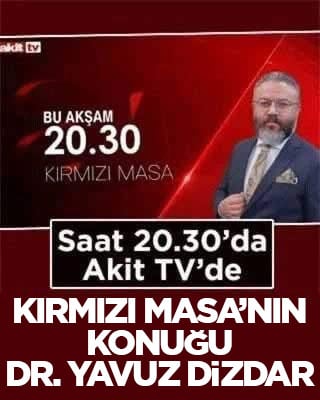 Akit TV’de Kırmızı Masa’nın konuğu Dr. Yavuz Dizdar