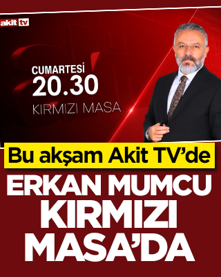 Akit TV’de Kırmızı Masa’nın konuğu Erkan Mumcu