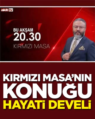 Akit TV’de Kırmızı Masa’nın konuğu Hayati Develi
